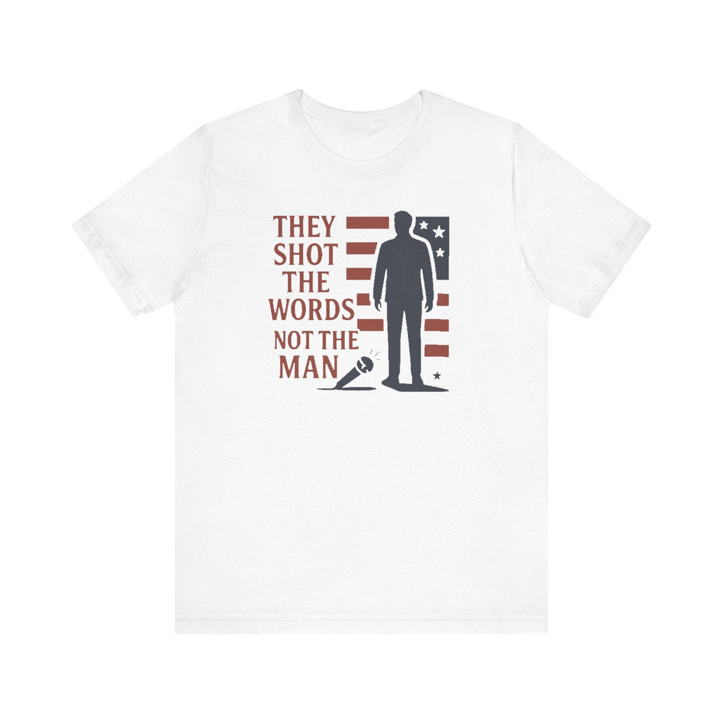 “They Shot the Words, Not the Man” Charlie Kirk Memorial Tee